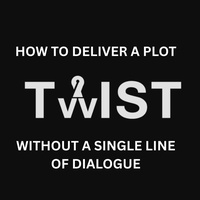 HOW TO DELIVER A PLOT TWIST WITHOUT A SINGLE LINE OF DIALOGUE