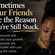 Sometimes Your Friends Are the Reason You’re Still Stuck