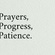 "Prayers,Progress & Patience" - The Three P's to Challenge Life.