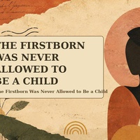 The Firstborn Was Never Allowed to Be a Child
