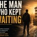 THE MAN WHO KEPT WAITING