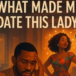 What made me date this lady?