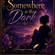 Somewhere in the dark