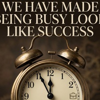 WE HAVE MADE BEING BUSY LOOK LIKE SUCCESS