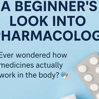 A BEGINNER'S LOOK INTO PHARMACOLOGY