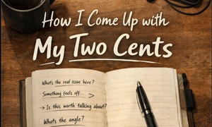 How I come Up With My Two Cents.