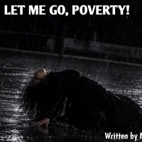 LET ME GO, POVERTY.