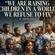 WE ARE RAISING CHILDREN IN A WORLD WE REFUSE TO FIX