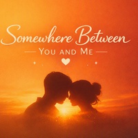 Somewhere Between You And Me