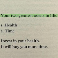 Health and Time:Your Two Greatest Assets in Life.