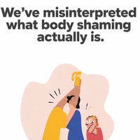 We've misinterpreted what body shaming actually is