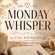 MONDAY WHISPER