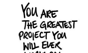 You Are Your Greatest Project
