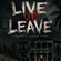 LIVE OR LEAVE