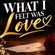 WHAT I FELT WAS LOVE