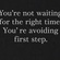 You're Waiting To Feel Ready . That's The Problem