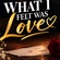 WHAT I FELT WAS LOVE