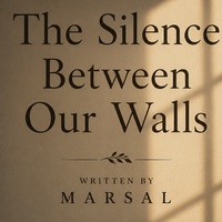 THE SILENCE BETWEEN OUR WALLS (PART 2)