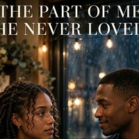THE PART OF ME HE NEVER LOVED - PART ONE