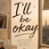 I'll be okay