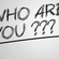 THE QUESTION "WHO ARE YOU"
