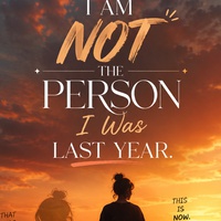 I AM NOT THE PERSON I WAS LAST YEAR!