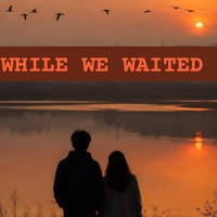 WHILE WE WAITED 4