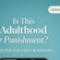 Is This Adulthood or Punishment?