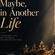 Maybe, In Another Life