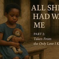 All She Had Was Me (Part 2: Taken From the Only Love I Knew)