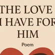 The love I have for him (Poem)
