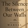 THE SILENCE BETWEEN OUR WALLS (PART 2)