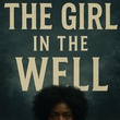 THE GIRL IN THE WELL CHAPTER III