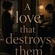 A Love That Destroys Them