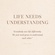 Life needs understanding