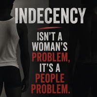 INDECENCY ISN'T A WOMAN'S PROBLEM—IT'S A PEOPLE PROBLEM