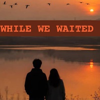 WHILE WE WAITED 3