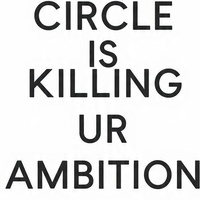 Your Circle Is Killing Ur Ambition
