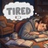I’AM TIRED😔