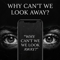 WHY CAN'T WE LOOK AWAY??