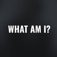 What Am I?