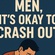 Men, It's Okay To Crash Out