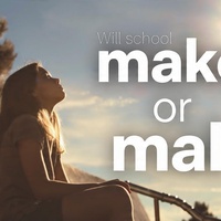 Will school make you or Mal you.