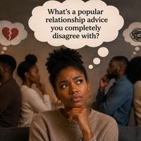 What's a popular relationship advice you completely disagree with?