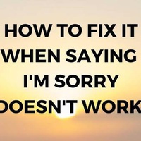 When "I'm Sorry" Doesn't Work, What's Next?