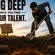 Dig Deep Until You Find Your Talent