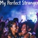 MY PERFECT STRANGER
