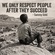 WE ONLY RESPECT PEOPLE AFTER THEY SUCCEED
