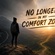 NO LONGER IN MY COMFORT ZONE
