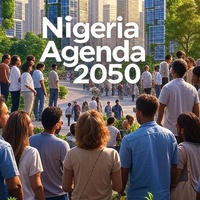 Nigeria Agenda 2050: A Bold Vision for a Prosperous Future